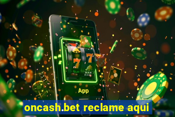 oncash.bet reclame aqui